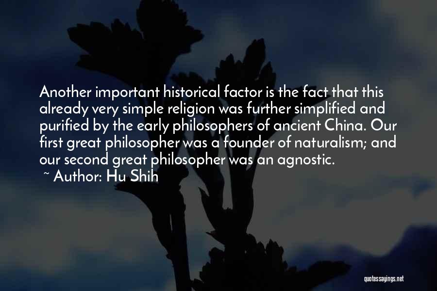 Hu Shih Quotes: Another Important Historical Factor Is The Fact That This Already Very Simple Religion Was Further Simplified And Purified By The