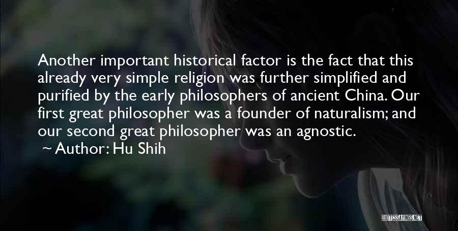Hu Shih Quotes: Another Important Historical Factor Is The Fact That This Already Very Simple Religion Was Further Simplified And Purified By The