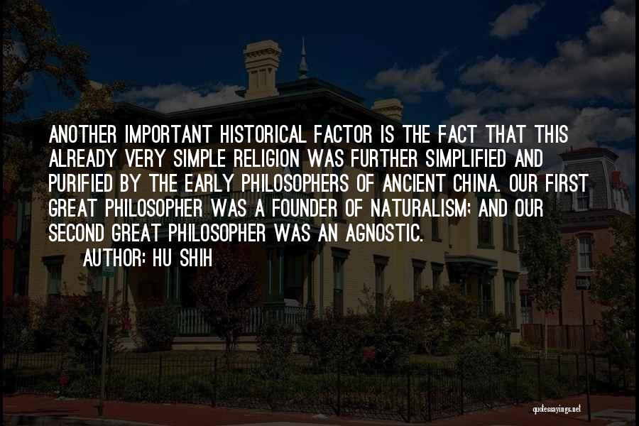 Hu Shih Quotes: Another Important Historical Factor Is The Fact That This Already Very Simple Religion Was Further Simplified And Purified By The