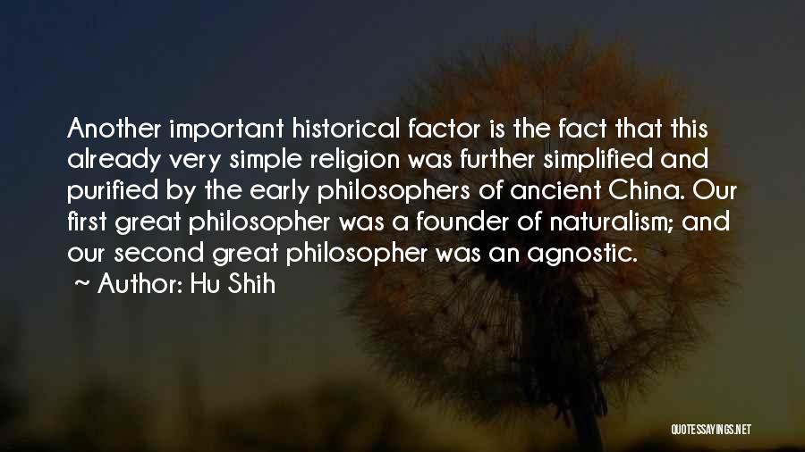 Hu Shih Quotes: Another Important Historical Factor Is The Fact That This Already Very Simple Religion Was Further Simplified And Purified By The