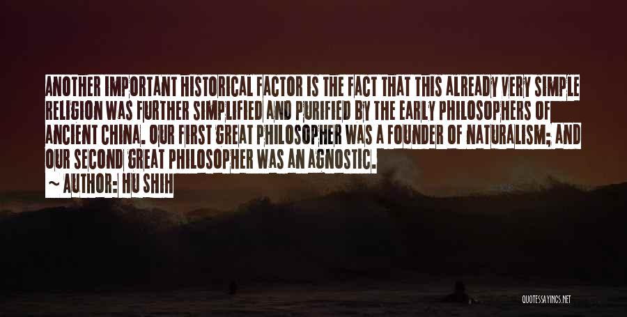 Hu Shih Quotes: Another Important Historical Factor Is The Fact That This Already Very Simple Religion Was Further Simplified And Purified By The