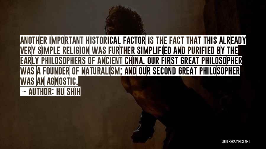 Hu Shih Quotes: Another Important Historical Factor Is The Fact That This Already Very Simple Religion Was Further Simplified And Purified By The