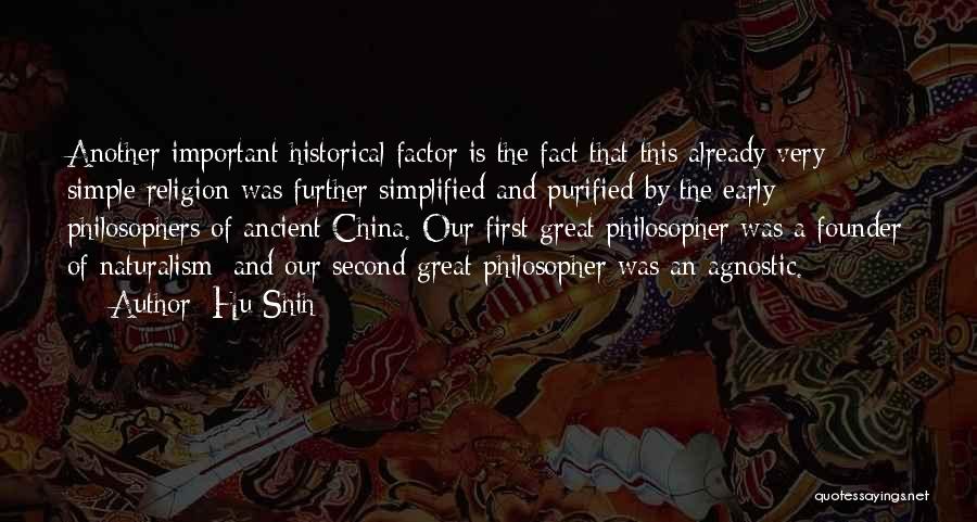 Hu Shih Quotes: Another Important Historical Factor Is The Fact That This Already Very Simple Religion Was Further Simplified And Purified By The