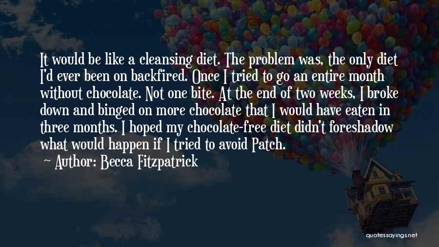 Becca Fitzpatrick Quotes: It Would Be Like A Cleansing Diet. The Problem Was, The Only Diet I'd Ever Been On Backfired. Once I