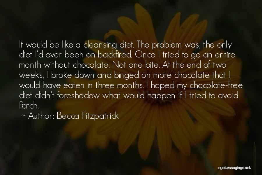 Becca Fitzpatrick Quotes: It Would Be Like A Cleansing Diet. The Problem Was, The Only Diet I'd Ever Been On Backfired. Once I