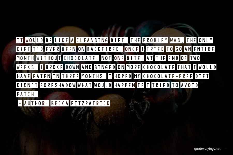 Becca Fitzpatrick Quotes: It Would Be Like A Cleansing Diet. The Problem Was, The Only Diet I'd Ever Been On Backfired. Once I