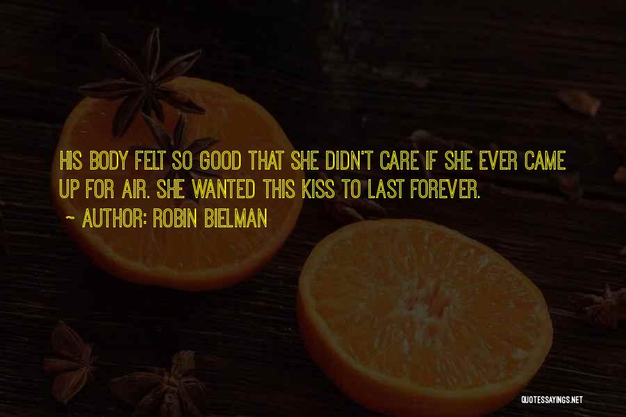 Robin Bielman Quotes: His Body Felt So Good That She Didn't Care If She Ever Came Up For Air. She Wanted This Kiss