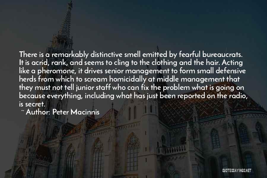 Peter Macinnis Quotes: There Is A Remarkably Distinctive Smell Emitted By Fearful Bureaucrats. It Is Acrid, Rank, And Seems To Cling To The