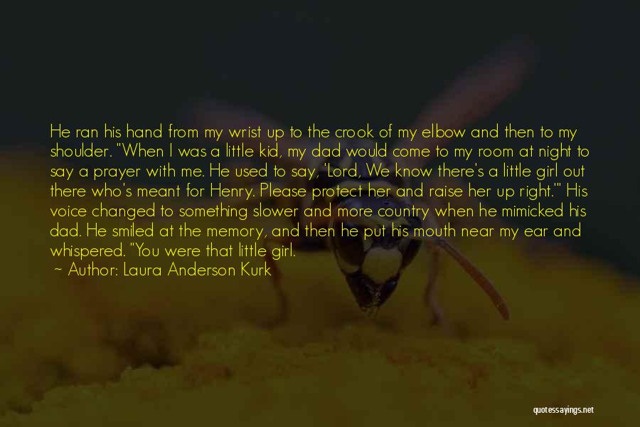 Laura Anderson Kurk Quotes: He Ran His Hand From My Wrist Up To The Crook Of My Elbow And Then To My Shoulder. When