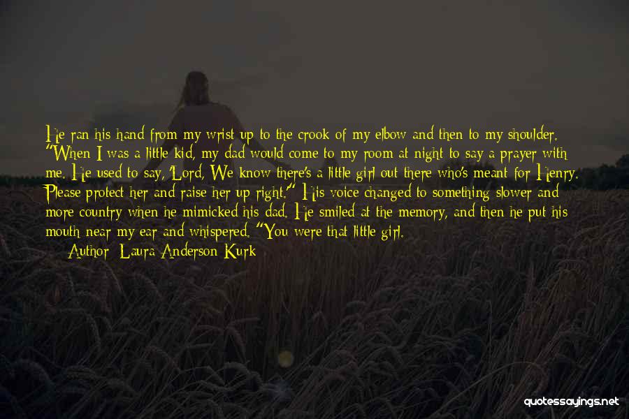 Laura Anderson Kurk Quotes: He Ran His Hand From My Wrist Up To The Crook Of My Elbow And Then To My Shoulder. When