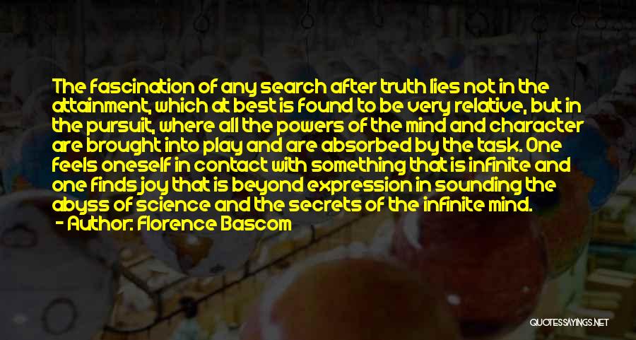 Florence Bascom Quotes: The Fascination Of Any Search After Truth Lies Not In The Attainment, Which At Best Is Found To Be Very