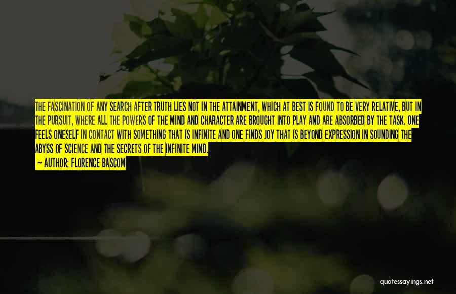Florence Bascom Quotes: The Fascination Of Any Search After Truth Lies Not In The Attainment, Which At Best Is Found To Be Very