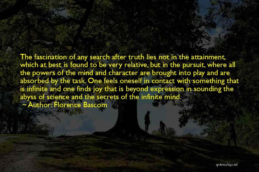 Florence Bascom Quotes: The Fascination Of Any Search After Truth Lies Not In The Attainment, Which At Best Is Found To Be Very