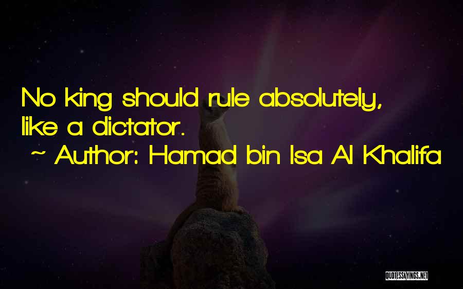 Hamad Bin Isa Al Khalifa Quotes: No King Should Rule Absolutely, Like A Dictator.