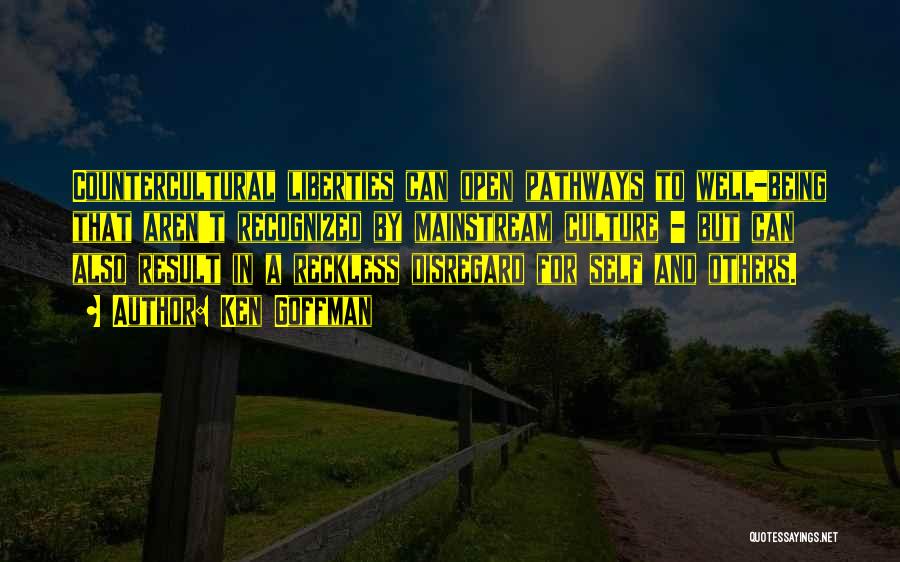 Ken Goffman Quotes: Countercultural Liberties Can Open Pathways To Well-being That Aren't Recognized By Mainstream Culture - But Can Also Result In A