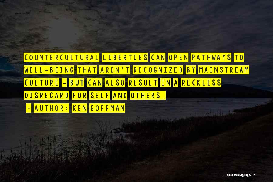 Ken Goffman Quotes: Countercultural Liberties Can Open Pathways To Well-being That Aren't Recognized By Mainstream Culture - But Can Also Result In A