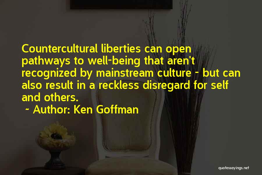 Ken Goffman Quotes: Countercultural Liberties Can Open Pathways To Well-being That Aren't Recognized By Mainstream Culture - But Can Also Result In A