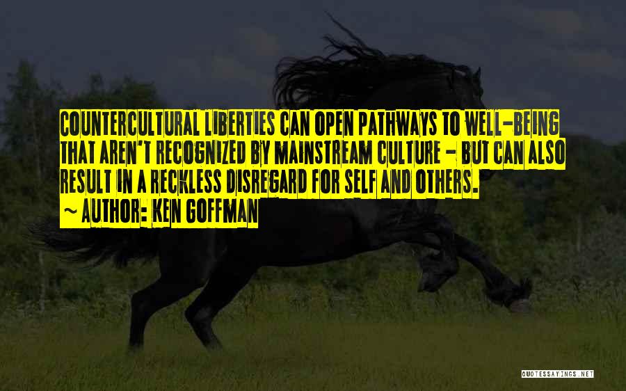 Ken Goffman Quotes: Countercultural Liberties Can Open Pathways To Well-being That Aren't Recognized By Mainstream Culture - But Can Also Result In A