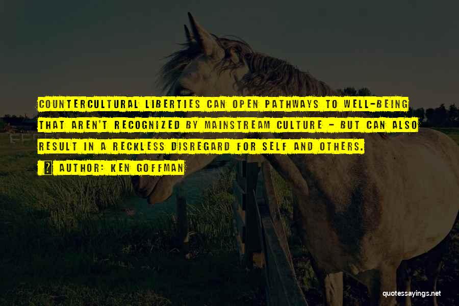 Ken Goffman Quotes: Countercultural Liberties Can Open Pathways To Well-being That Aren't Recognized By Mainstream Culture - But Can Also Result In A