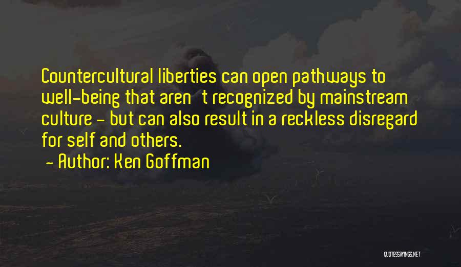 Ken Goffman Quotes: Countercultural Liberties Can Open Pathways To Well-being That Aren't Recognized By Mainstream Culture - But Can Also Result In A