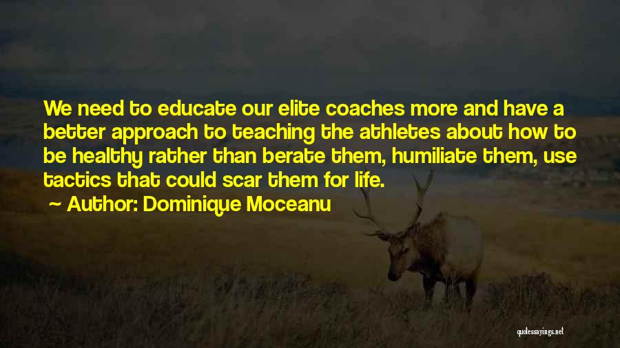 Dominique Moceanu Quotes: We Need To Educate Our Elite Coaches More And Have A Better Approach To Teaching The Athletes About How To