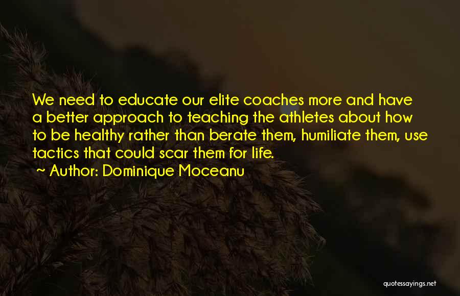 Dominique Moceanu Quotes: We Need To Educate Our Elite Coaches More And Have A Better Approach To Teaching The Athletes About How To