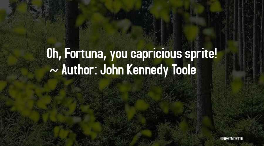 John Kennedy Toole Quotes: Oh, Fortuna, You Capricious Sprite!