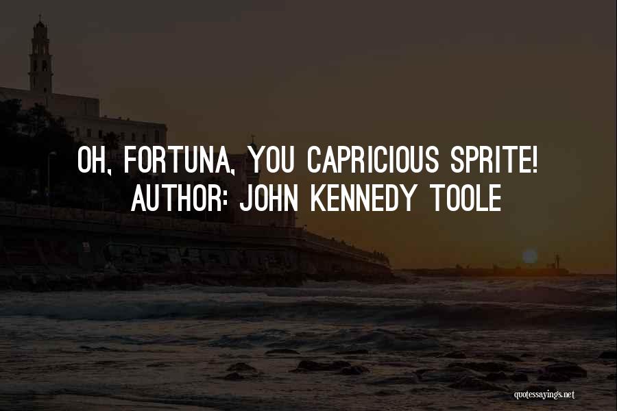 John Kennedy Toole Quotes: Oh, Fortuna, You Capricious Sprite!