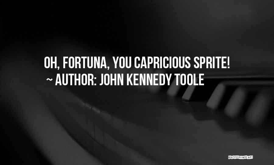 John Kennedy Toole Quotes: Oh, Fortuna, You Capricious Sprite!