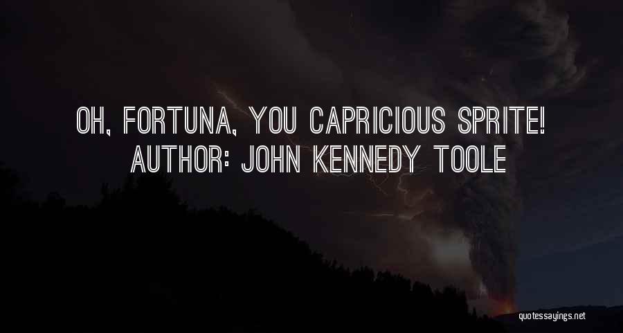John Kennedy Toole Quotes: Oh, Fortuna, You Capricious Sprite!