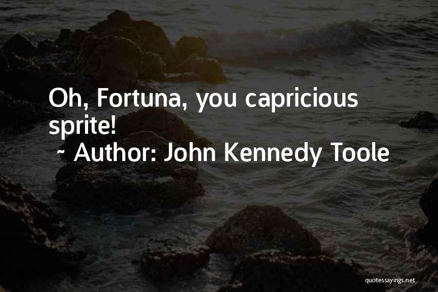 John Kennedy Toole Quotes: Oh, Fortuna, You Capricious Sprite!