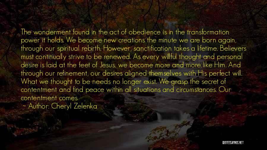 Cheryl Zelenka Quotes: The Wonderment Found In The Act Of Obedience Is In The Transformation Power It Holds. We Become New Creations The