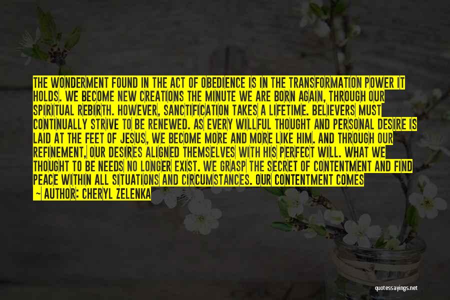 Cheryl Zelenka Quotes: The Wonderment Found In The Act Of Obedience Is In The Transformation Power It Holds. We Become New Creations The