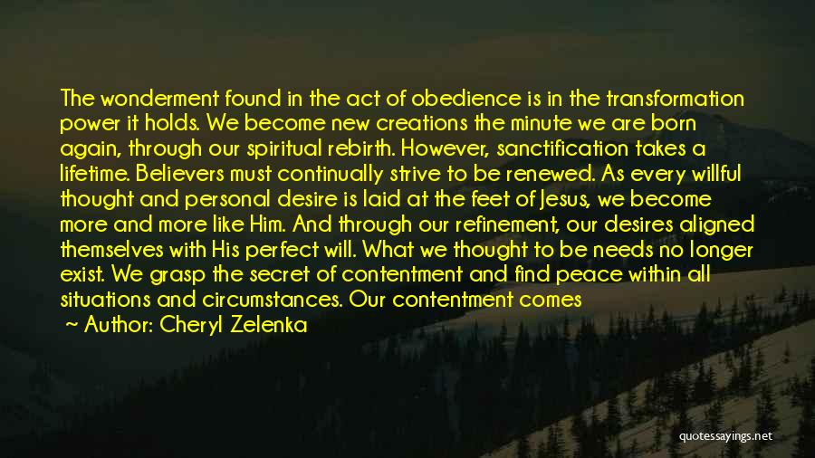 Cheryl Zelenka Quotes: The Wonderment Found In The Act Of Obedience Is In The Transformation Power It Holds. We Become New Creations The