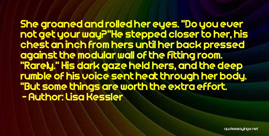 Lisa Kessler Quotes: She Groaned And Rolled Her Eyes. Do You Ever Not Get Your Way?he Stepped Closer To Her, His Chest An