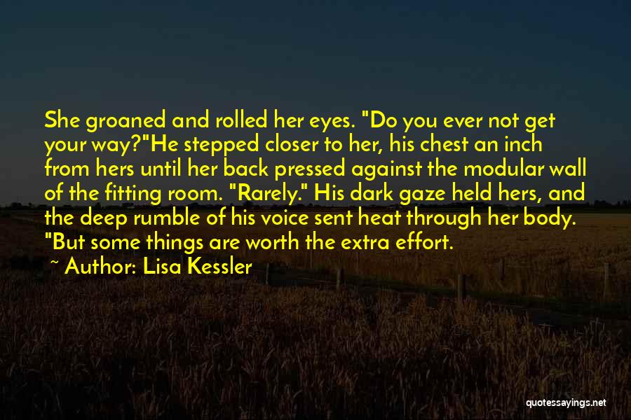 Lisa Kessler Quotes: She Groaned And Rolled Her Eyes. Do You Ever Not Get Your Way?he Stepped Closer To Her, His Chest An