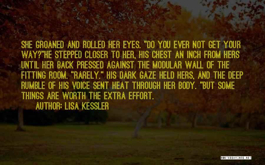 Lisa Kessler Quotes: She Groaned And Rolled Her Eyes. Do You Ever Not Get Your Way?he Stepped Closer To Her, His Chest An