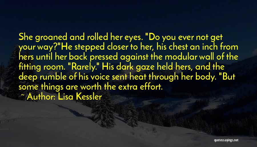 Lisa Kessler Quotes: She Groaned And Rolled Her Eyes. Do You Ever Not Get Your Way?he Stepped Closer To Her, His Chest An