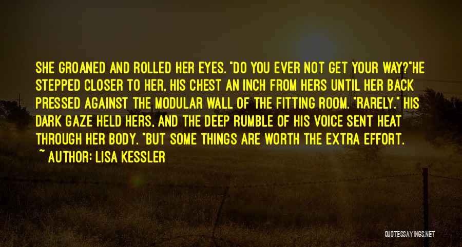 Lisa Kessler Quotes: She Groaned And Rolled Her Eyes. Do You Ever Not Get Your Way?he Stepped Closer To Her, His Chest An