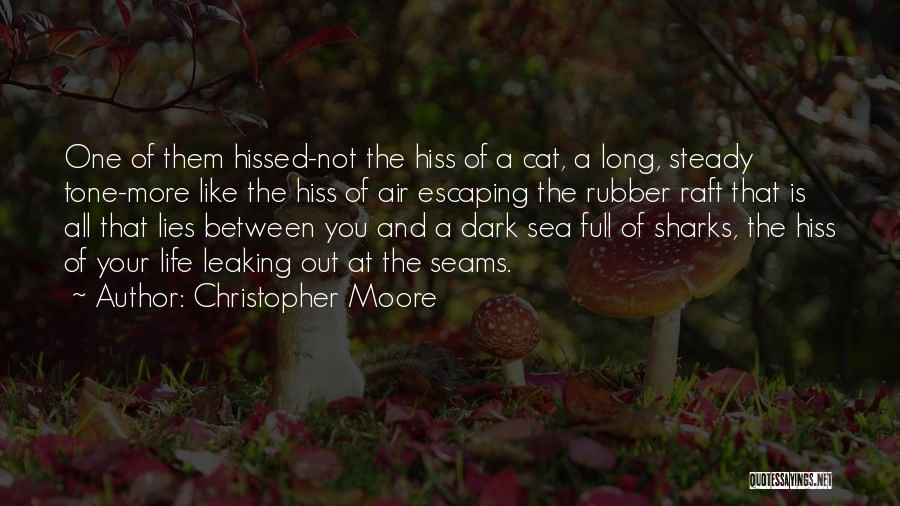 Christopher Moore Quotes: One Of Them Hissed-not The Hiss Of A Cat, A Long, Steady Tone-more Like The Hiss Of Air Escaping The