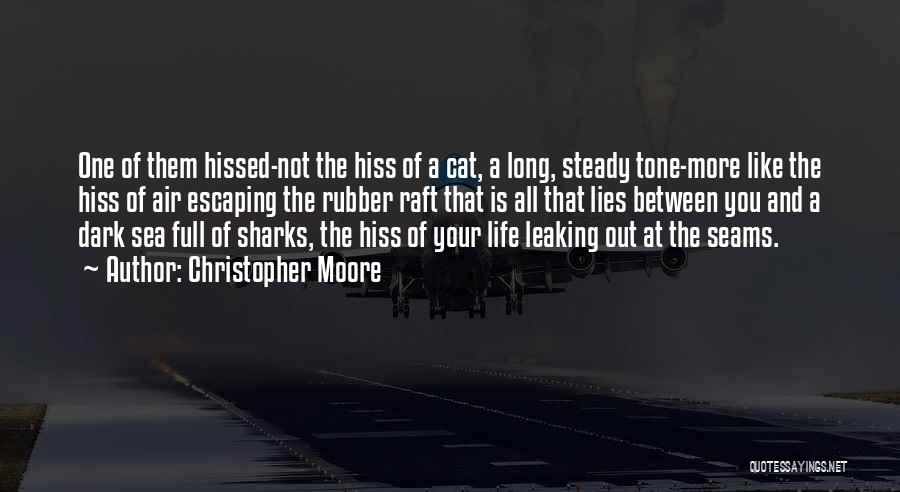 Christopher Moore Quotes: One Of Them Hissed-not The Hiss Of A Cat, A Long, Steady Tone-more Like The Hiss Of Air Escaping The