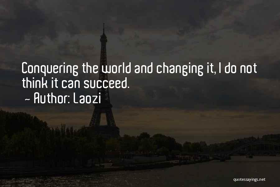 Laozi Quotes: Conquering The World And Changing It, I Do Not Think It Can Succeed.
