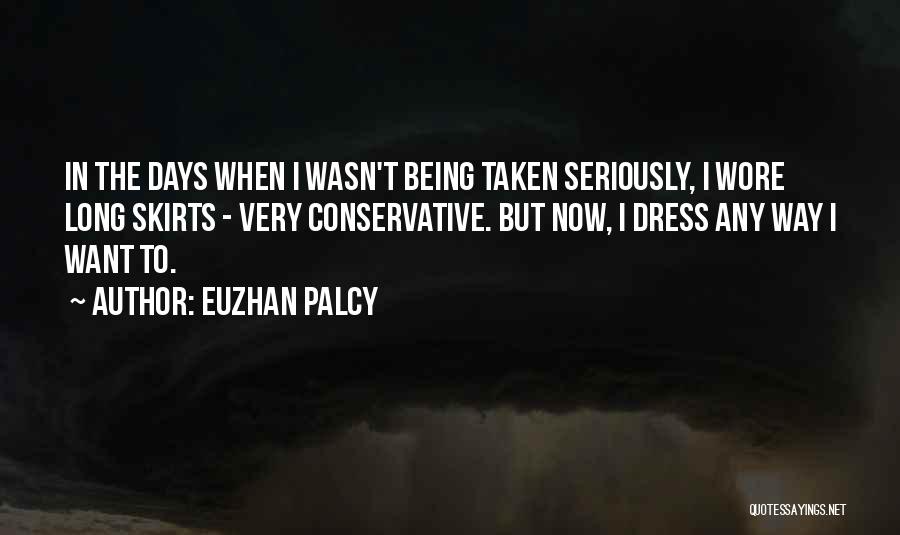 Euzhan Palcy Quotes: In The Days When I Wasn't Being Taken Seriously, I Wore Long Skirts - Very Conservative. But Now, I Dress