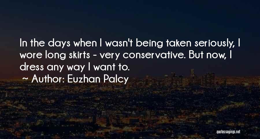 Euzhan Palcy Quotes: In The Days When I Wasn't Being Taken Seriously, I Wore Long Skirts - Very Conservative. But Now, I Dress