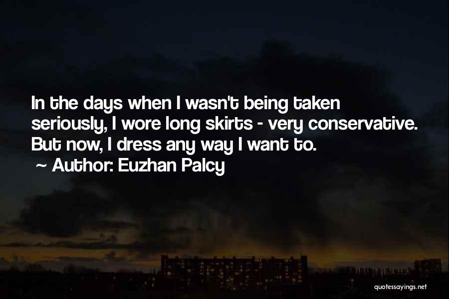 Euzhan Palcy Quotes: In The Days When I Wasn't Being Taken Seriously, I Wore Long Skirts - Very Conservative. But Now, I Dress