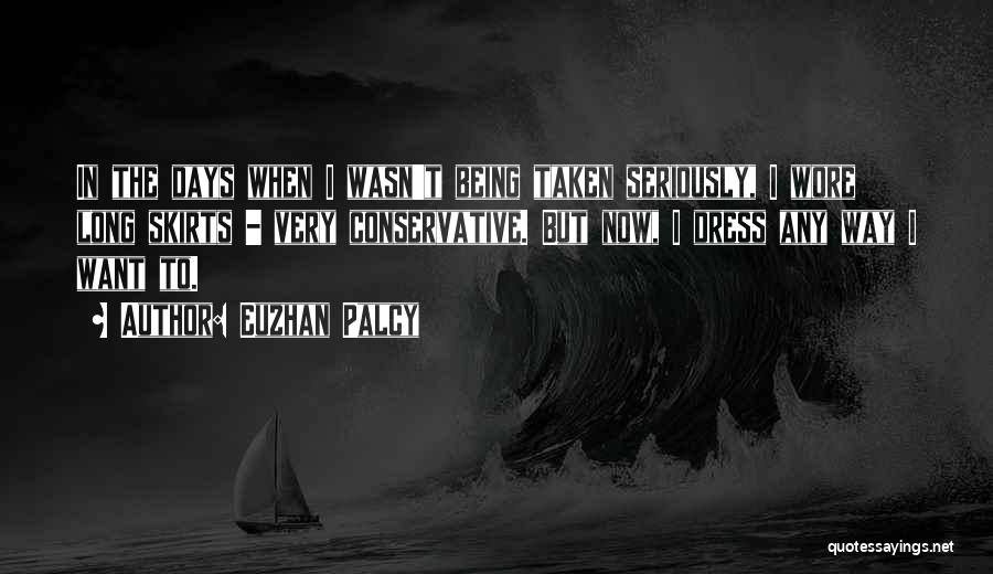 Euzhan Palcy Quotes: In The Days When I Wasn't Being Taken Seriously, I Wore Long Skirts - Very Conservative. But Now, I Dress