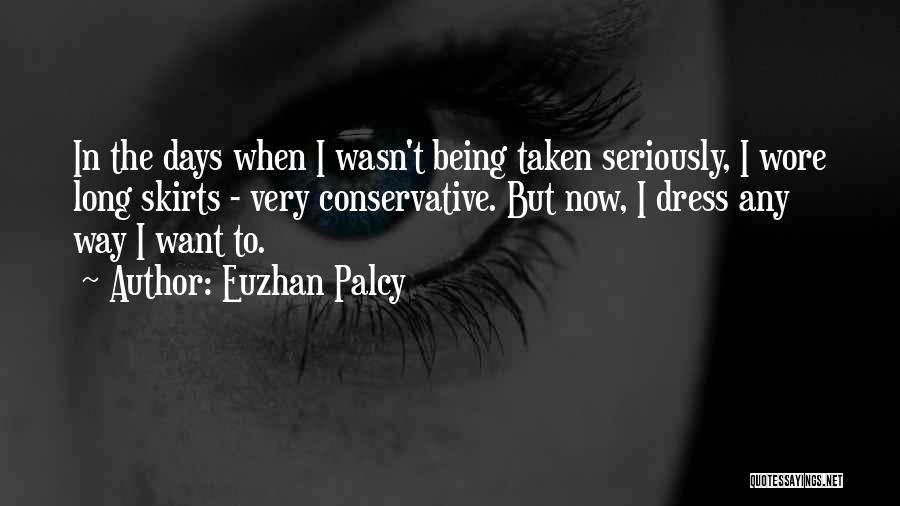 Euzhan Palcy Quotes: In The Days When I Wasn't Being Taken Seriously, I Wore Long Skirts - Very Conservative. But Now, I Dress