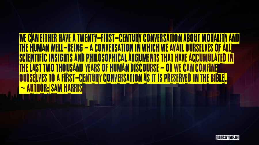 Sam Harris Quotes: We Can Either Have A Twenty-first-century Conversation About Morality And The Human Well-being - A Conversation In Which We Avail