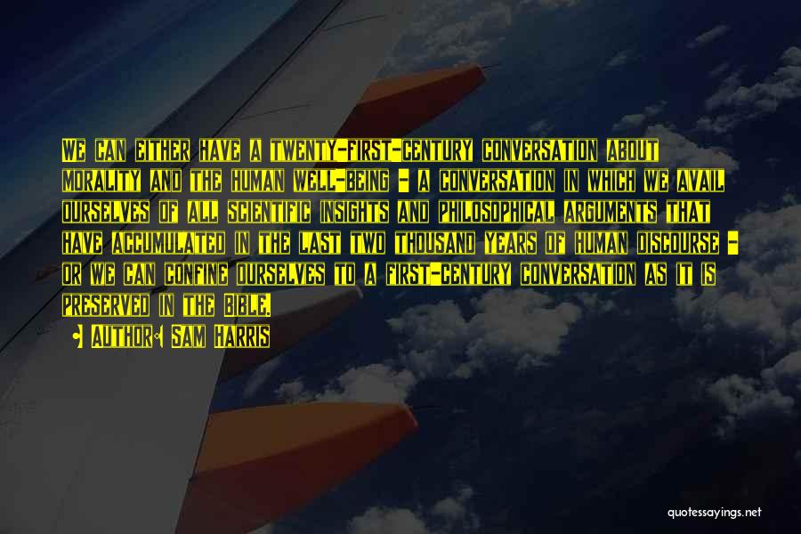 Sam Harris Quotes: We Can Either Have A Twenty-first-century Conversation About Morality And The Human Well-being - A Conversation In Which We Avail