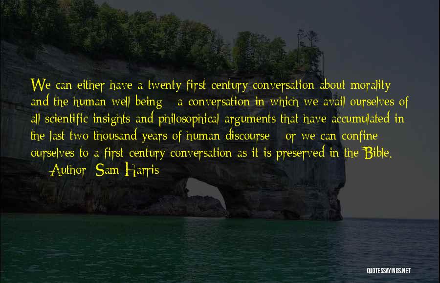 Sam Harris Quotes: We Can Either Have A Twenty-first-century Conversation About Morality And The Human Well-being - A Conversation In Which We Avail